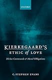 Evans, C. Stephen: Kierkegaard's Ethic of Love: Divine Commands And Moral Obligatins Evans, C. Stephen: Kierkegaard's Ethic of Love: Divine Commands And Moral Obligatins