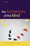 Carruthers, Peter: The Architecture of the Mind: Massive Modularity and the Flexibility of Thought Carruthers, Peter: The Architecture of the Mind: Massive Modularity and the Flexibility of Thought