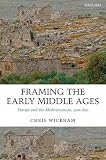 Wickham, Chris: Framing the Early Middle Ages: Europe and the Mediterranean, 400-800 Wickham, Chris: Framing the Early Middle Ages: Europe and the Mediterranean, 400-800