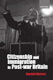 Hansen, Randall: Citizenship and Immigration in Postwar Britain: The Institutional Origins of a Multicultural Nation Hansen, Randall: Citizenship and Immigration in Postwar Britain: The Institutional Origins of a Multicultural Nation