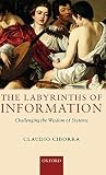 Ciborra, Claudio: The Labyrinths of Information: Challenging the Wisdom of Systems Ciborra, Claudio: The Labyrinths of Information: Challenging the Wisdom of Systems