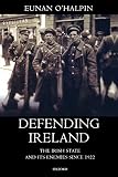 O'Halpin, Eunan: Defending Ireland: The Irish State and Its Enemies Since 1922