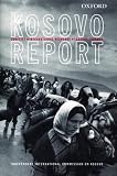 Independent International Commission on Kosovo: The Kosovo Report: Conflict, International Response, Lessons Learned Independent International Commission on Kosovo: The Kosovo Report: Conflict, International Response, Lessons Learned