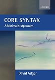 Adger, David: Core Syntax: A Minimalist Approach Adger, David: Core Syntax: A Minimalist Approach