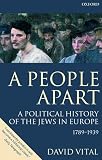 Vital, David: A People Apart: A Political History of the Jews in Europe 1789-1939 Vital, David: A People Apart: A Political History of the Jews in Europe 1789-1939