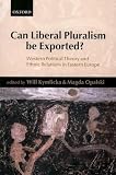 Kymlicka, Will: Can Liberal Pluralism Be Exported?: Western Political Theory and Ethnic Relations in Eastern Europe Kymlicka, Will: Can Liberal Pluralism Be Exported?: Western Political Theory and Ethnic Relations in Eastern Europe