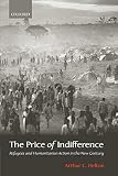 Helton, Arthur C.: The Price of Indifference: Refugees and Humanitarian Action in the New Century Helton, Arthur C.: The Price of Indifference: Refugees and Humanitarian Action in the New Century