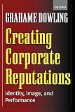 Dowling, Grahame: Creating Corporate Reputations: Identity, Image, and Performance Dowling, Grahame: Creating Corporate Reputations: Identity, Image, and Performance