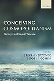 Cohen, Robin: Conceiving Cosmopolitanism: Theory, Context, and Practice Cohen, Robin: Conceiving Cosmopolitanism: Theory, Context, and Practice