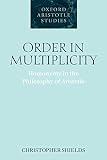 Shields, Christopher John: Order in Multiplicity: Homonymy in the Philosophy of Aristotle Shields, Christopher John: Order in Multiplicity: Homonymy in the Philosophy of Aristotle