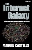 Castells, Manuel: The Internet Galaxy: Reflections on the Internet, Business, and Society Castells, Manuel: The Internet Galaxy: Reflections on the Internet, Business, and Society