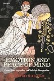 Sorabji, Richard: Emotion and Peace of Mind: From Stoic Agitation to Christian Temptation Sorabji, Richard: Emotion and Peace of Mind: From Stoic Agitation to Christian Temptation