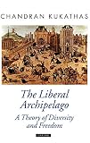 Kukathas, Chandran: The Liberal Archipelago: A Theory of Diversity and Freedom Kukathas, Chandran: The Liberal Archipelago: A Theory of Diversity and Freedom