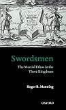 Manning, Roger B.: Swordsmen: The Martial Ethos in the Three Kingdoms