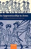 Manning, Roger B.: An Apprenticeship in Arms: The Origins of the British Army 1585-1702