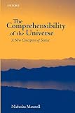 Maxwell, Nicholas: The Comprehensibility of the Universe: A New Conception of Science Maxwell, Nicholas: The Comprehensibility of the Universe: A New Conception of Science