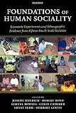Bowles, Samuel: Foundations of Human Sociality: Economic Experiments and Ethnographic Evidence from Fifteen Small-Scale Societies