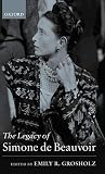 Grosholz, Emily R.: The Legacy of Simone de Beauvoir