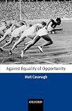 Cavanagh, Matt: Against Equality of Opportunity Cavanagh, Matt: Against Equality of Opportunity