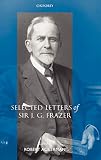 Ackerman, Robert: Selected Letters of Sir J. G. Frazer Ackerman, Robert: Selected Letters of Sir J. G. Frazer