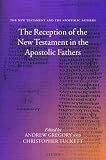 Gregory, Andrew F.: The Reception of the New Testament in the Apostolic Fathers