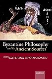 Ierodiakonou, Katerina: Byzantine Philosophy and Its Ancient Sources Ierodiakonou, Katerina: Byzantine Philosophy and Its Ancient Sources
