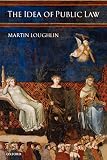 Loughlin, Martin: The Idea of Public Law Loughlin, Martin: The Idea of Public Law