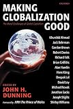 Dunning, John: Making Globalization Good: The Moral Challenges of Global Capitalism Dunning, John: Making Globalization Good: The Moral Challenges of Global Capitalism