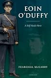 McGarry, Fearghal: Eoin O'Duffy: A Self-made Hero