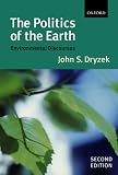 Dryzek, John S.: The Politics Of The Earth: Environmental Discourses Dryzek, John S.: The Politics Of The Earth: Environmental Discourses