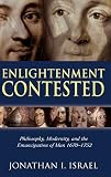 Israel, Jonathan Irvine: Enlightenment Contested: Philosophy, Modernity, And the Emancipation of Man 1670-1752