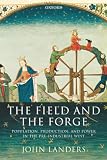 Landers, John: The Field and the Forge: Population, Production, and Power in the Pre-Industrial West Landers, John: The Field and the Forge: Population, Production, and Power in the Pre-Industrial West