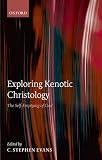 Evans, C. Stephen: Exploring Kenotic Christology: The Self-emptying of God Evans, C. Stephen: Exploring Kenotic Christology: The Self-emptying of God