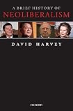 Harvey, David: A Brief History of Neoliberalism Harvey, David: A Brief History of Neoliberalism