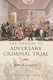 Langbein, John H.: The Origins of Adversary Criminal Trial Langbein, John H.: The Origins of Adversary Criminal Trial