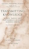 Kusukawa, Sachiko: Transmitting Knowledge: Words, Images, And Instruments in Early Modern Europe