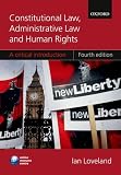 Loveland, Ian: Constitutional Law, Administrative Law, and Human Rights: A Critical Introduction Loveland, Ian: Constitutional Law, Administrative Law, and Human Rights: A Critical Introduction