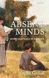 Collini, Stefan: Absent Minds: Intellectuals in Britain Collini, Stefan: Absent Minds: Intellectuals in Britain