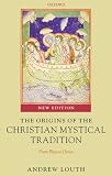 Louth, Andrew: The Origins of the Christian Mystical Tradition: From Plato to Denys Louth, Andrew: The Origins of the Christian Mystical Tradition: From Plato to Denys
