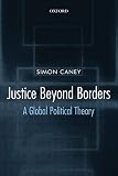 Caney, Simon: Justice Beyond Borders: A Global Political Theory Caney, Simon: Justice Beyond Borders: A Global Political Theory