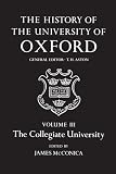 McConica, James: The History of the University of Oxford: The Collegiate University McConica, James: The History of the University of Oxford: The Collegiate University