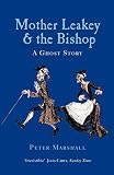 Marshall, Peter: Mother Leakey and the Bishop: A Ghost Story Marshall, Peter: Mother Leakey and the Bishop: A Ghost Story