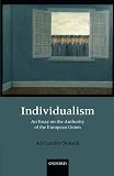 Somek, Alexander: Individualism : An Essay on the Authority of the European Union