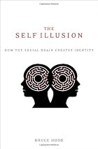 The Self Illusion: How the Social Brain&hellip;