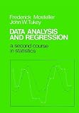 Mosteller, Frederick: Data Analysis and Regression: A Second Course in Statistics Mosteller, Frederick: Data Analysis and Regression: A Second Course in Statistics
