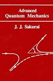 Sakurai, J. J.: Advanced Quantum Mechanics
