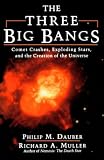 Dauber, Philip M.: The Three Big Bangs: Comet Crashes, Exploding Stars, and the Creation of the Universe