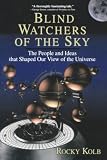 Kolb, Rocky: Blind Watchers of the Sky: The People and Ideas That Shaped Our View of the Universe Kolb, Rocky: Blind Watchers of the Sky: The People and Ideas That Shaped Our View of the Universe
