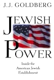 Goldberg, J. J.: Jewish Power: Inside the American Jewish Establishment Goldberg, J. J.: Jewish Power: Inside the American Jewish Establishment