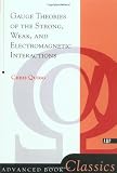 Quigg, Chris: Gauge Theories of Strong, Weak, and Electromagnetic Interactions